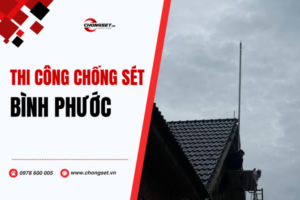 Thi công hệ thống chống sét tại Bình Phước